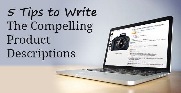 5 Tips to Write The Compelling Product Descriptions
